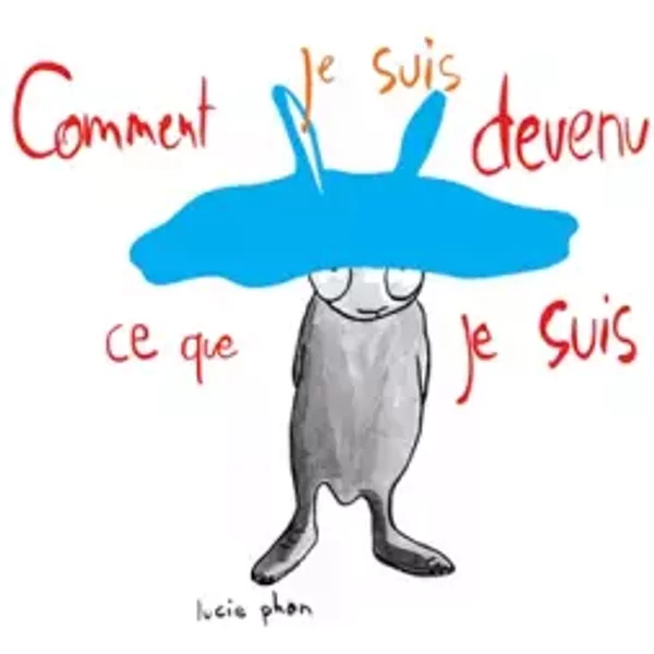 Comment Je Suis Devenu Ce Que Je Suis - Phan Lucie-image