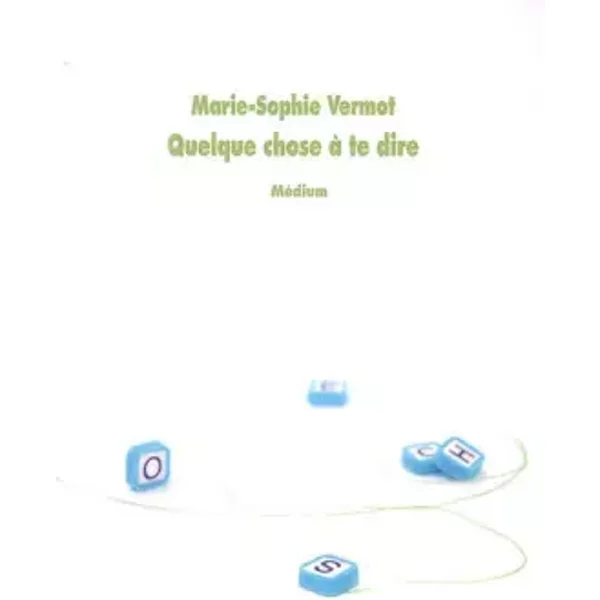 Quelque Chose à Te Dire - Marie-Sophie Vermot-image