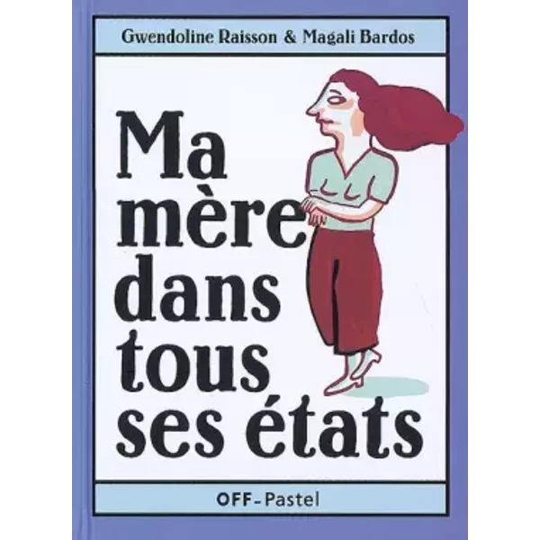 Ma MèRe Dans Ses éTats : Ma MèRe A Peur Du Noir, Les LéGumes Verts Et Ma MèRe, Ma MèRe A Un Copain - Gwendoline Raisson, Magali Bardos-image