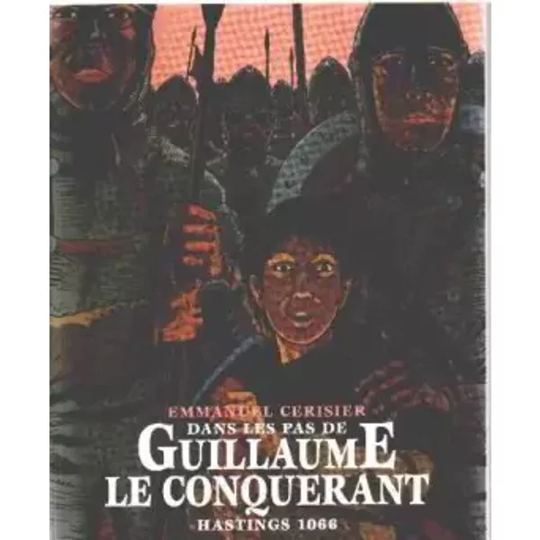 Dans Les Pas De Guillaume Le ConquéRant : Hastings 1066 - Emmanuel Cerisier-image