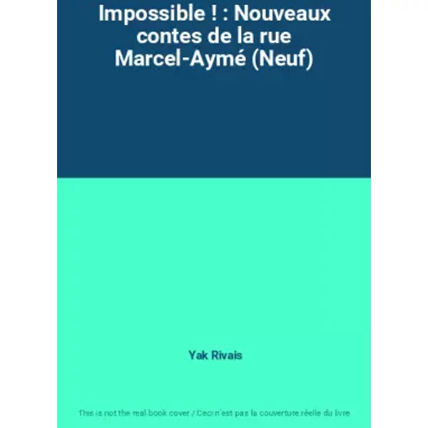 Impossible ! : Nouveaux contes de la rue Marcel-Aymé (Neuf) - Yak Rivais