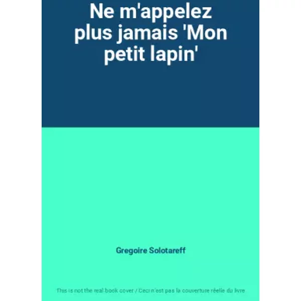 Ne M'appelez Plus Jamais 'Mon Petit Lapin' - Gregoire Solotareff-image