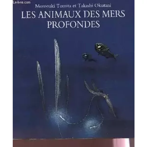 Les animaux des mers profondes - MOMOAKI TOMITA / TAKASHI OKUTANI