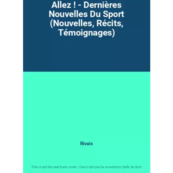 Allez ! - DernièRes Nouvelles Du Sport (Nouvelles, RéCits, TéMoignages) - Rivais-image