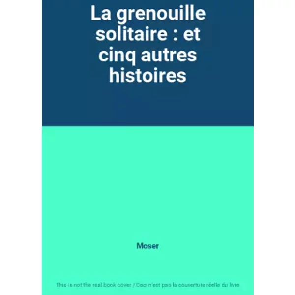La Grenouille Solitaire : Et Cinq Autres Histoires - Moser-image