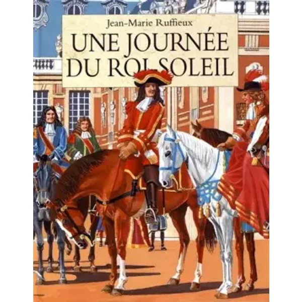 Une JournéE Du Roi Soleil - Jean-Marie Ruffieux-image