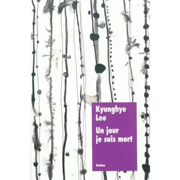 Un Jour Je Suis Mort - Kyunghye Lee, Catherine Baudry, Sohee Kim-image