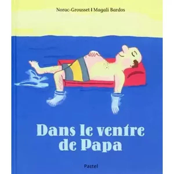 Dans le ventre de papa - Carl Norac, Alain Grousset, Magali Bardos