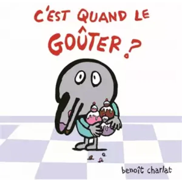 C'est quand le goûter ? - Benoît Charlat
