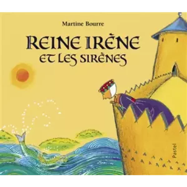 REINE IRENE ET LES SIRENES - Martine Bourre