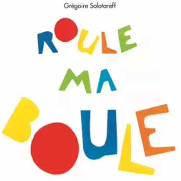 Roule ma boule - Grégoire Solotareff