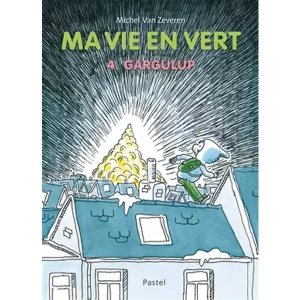 Ma vie en vert 4. Gargulup - Michel Van Zeveren