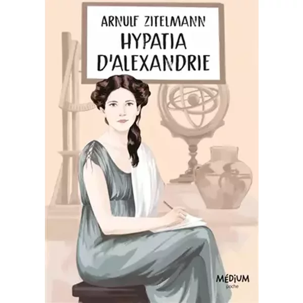 Hypatia d'Alexandrie - Arnulf Zitelmann, Aline Bureau, Bernard Friot