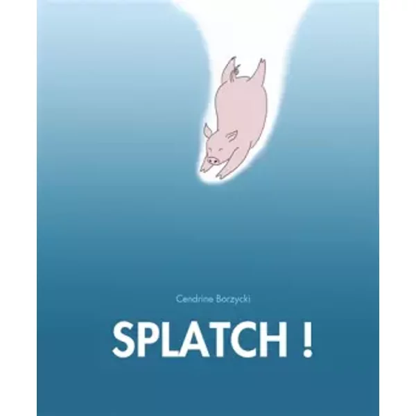 Splatch ! - Cendrine Borzycki