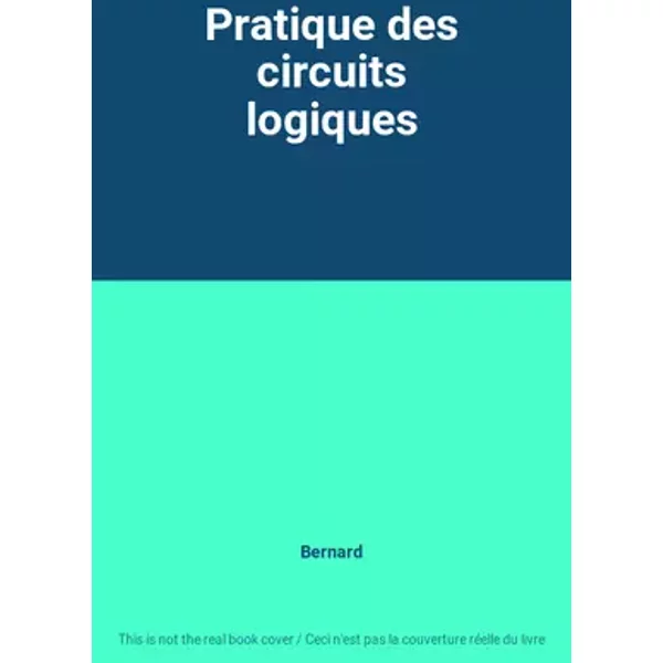 Pratique des circuits logiques - Bernard