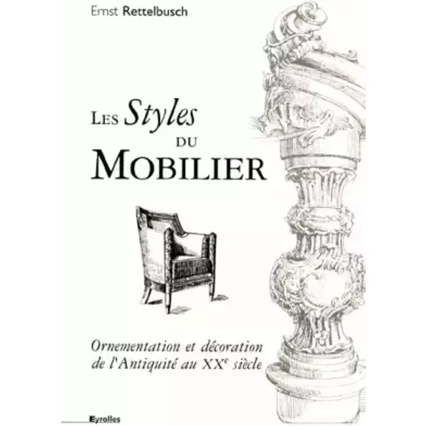Les styles du mobilier. Ornementation et décoration de l'Antiquité au XXème siècle - Ernst Rettelbusch