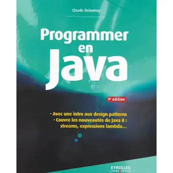 Programmer en Java : Couvre les nouveautés de Java 8, streams, expressions lambda - Claude Delannoy