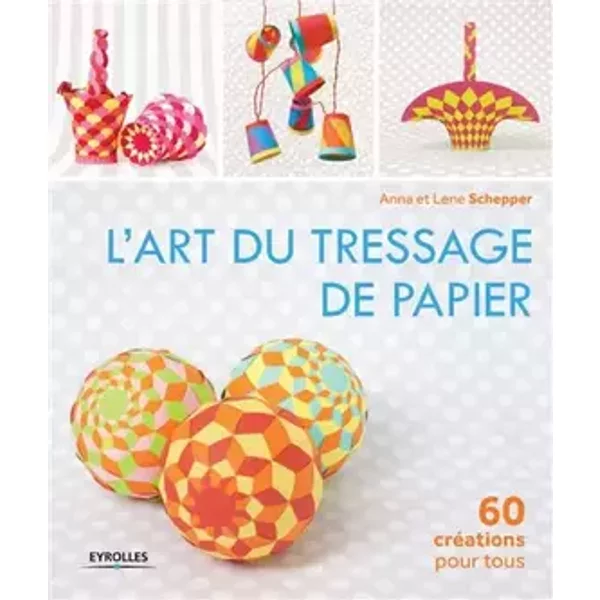 L'art du tressage de papier: 60 créations pour tous. - Anna Schepper, Lene Schepper