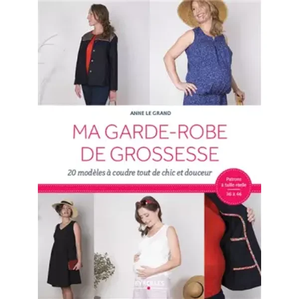 Ma garde-robe de grossesse: 20 modèles à coudre tout de chic et douceur - Anne Le Grand