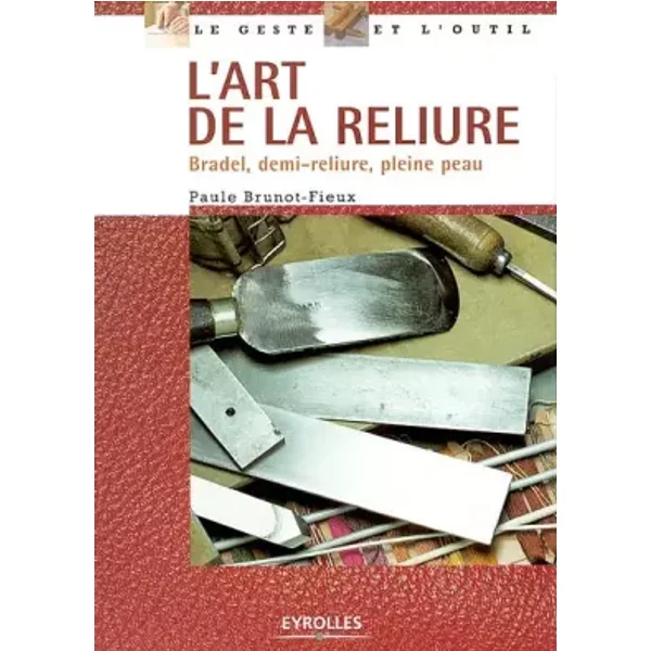 L'art de la reliure. Bradel, demi-reliure, pleine peau - Paule Brunot-Fieux
