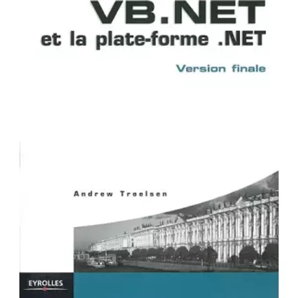 VB.NET et la plate-forme .NET : Version finale - Andrew Troelsen