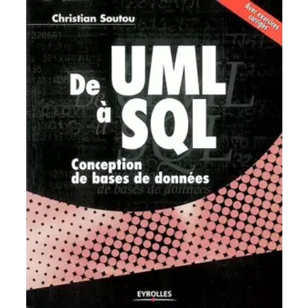 De UML à SQL : Conception de bases de données - Christian Soutou