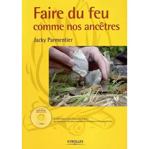 Faire du feu comme nos ancêtres (1 livre + 1 CD-ROM) - Jacky Parmentier
