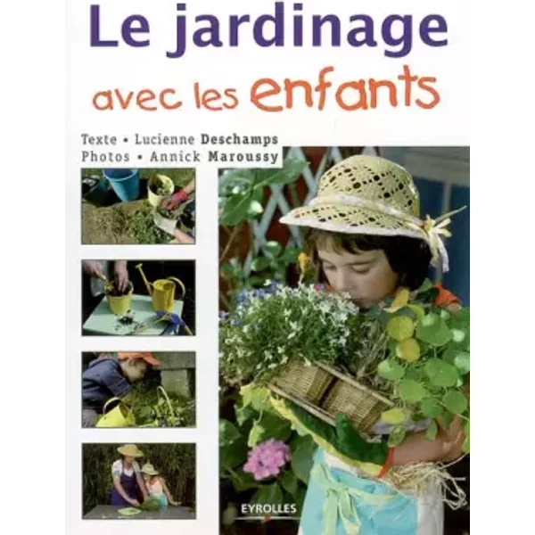 Le jardinage avec les enfants - Lucienne Deschamps, Marie Pieroni, Annick Maroussy