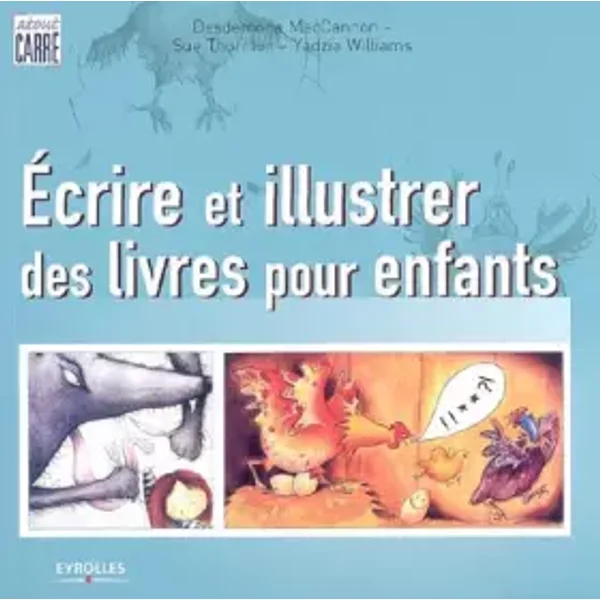Ecrire et illustrer des livres pour enfants - Collectif, Yadzia Williams, Sue Thornton, Desdemona MacCannon, Hélène Tordo