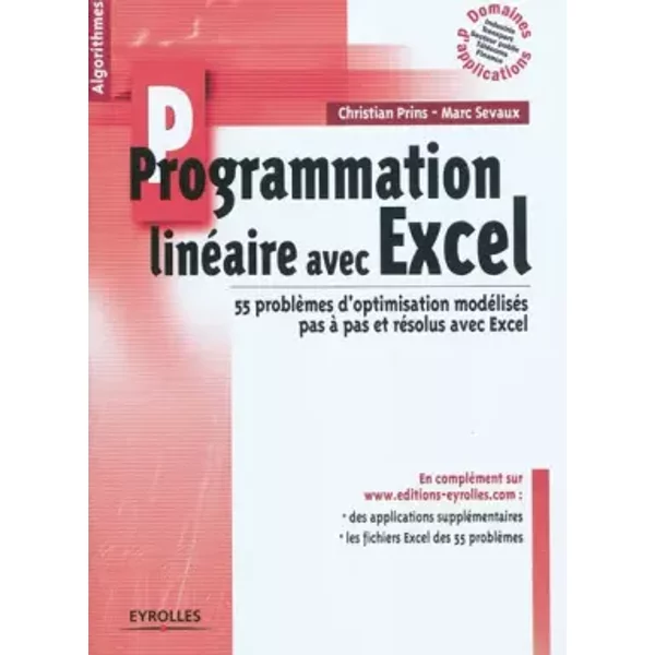 Programmation linéaire avec Excel : 55 problèmes d'optimisation modélisés pas à pas et résolus avec Excel - Christian Prins, Marc Sevaux