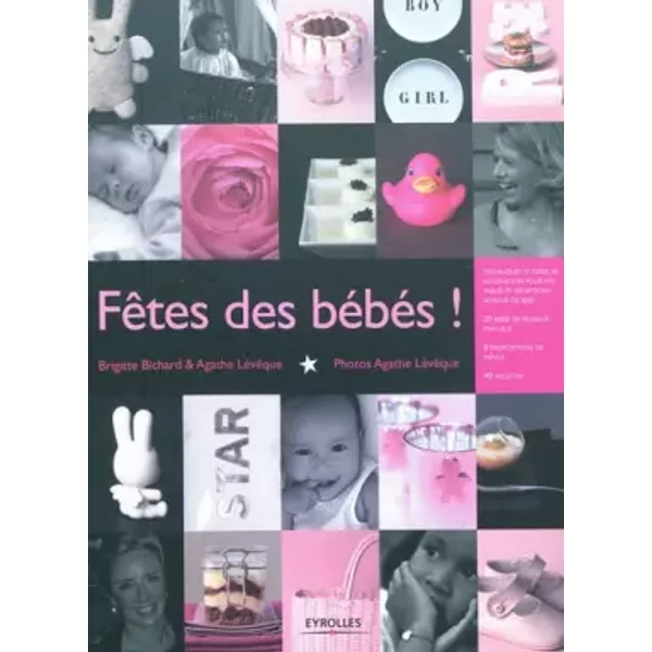 Fête des bébés !: Techniques et idées de décoration pour vos tables et réceptions autour de bébé. 20 idées de travaux manuels. 8 proposition - Agathe Lévêque, Brigitte Bichard
