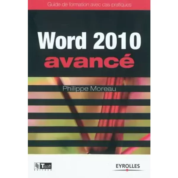 Word 2010 Avancé: Guide De Formation Avec Cas Pratiques - Philippe Moreau-image