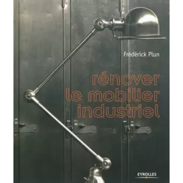 Rénover le mobilier industriel - Frédérick Plun