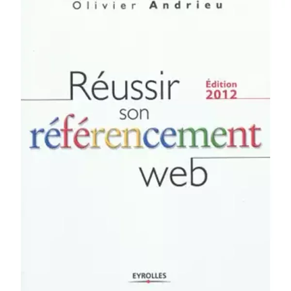 RéUssir Son RéFéRencement Web - Edition 2012 - Olivier Andrieu-image