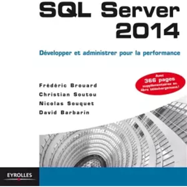 SQL Server 2014 : Développer et administrer pour la performance - Christian Soutou, Frédéric Brouard, David Barbarin, Nicolas Souquet