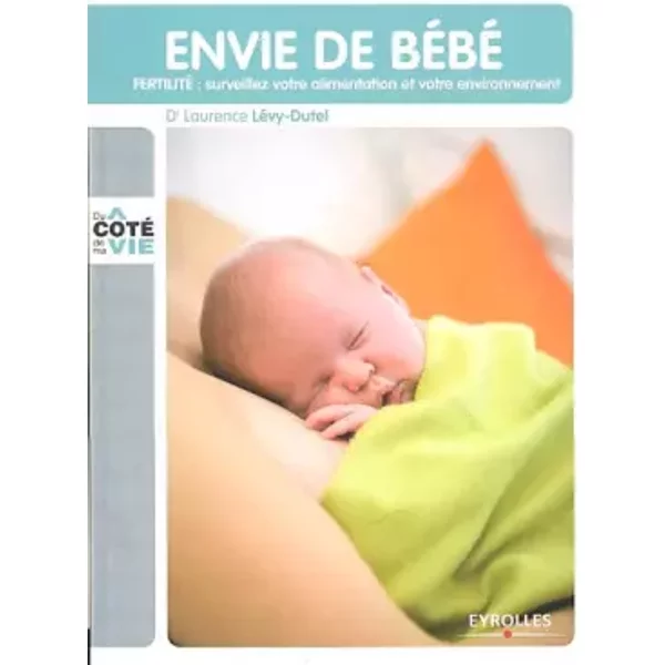 Envie De BéBé: Fertilite : Surveillez Votre Alimentation Et Votre Environnement - Laurence LéVy-Dutel-image