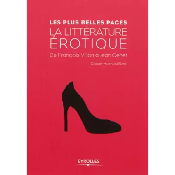 La littérature erotique. De François Villon à Jean Genet. - Claude-Henry du Bord