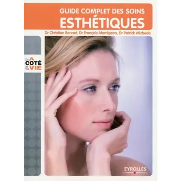 Guide complet des soins esthétiques - Christian Bonnet, François Alamigeon, Patrick Micheels