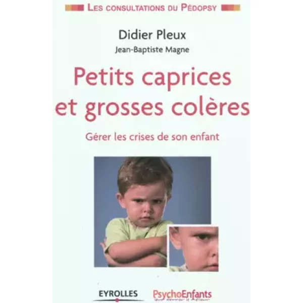 Petits Caprices Et Grosses ColèRes. GéRer Les Crises De Son Enfant. - Didier Pleux, Jean-Baptiste Magne Et Psychoenfant CaleïDo Editions-image