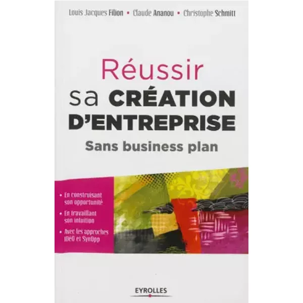 Réussir sa création d'entreprise : Sans business plan - François Hurel