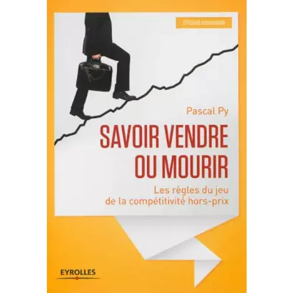 Savoir vendre ou mourir. Les règles du jeu de la compétitivité hors-prix. - Pascal Py