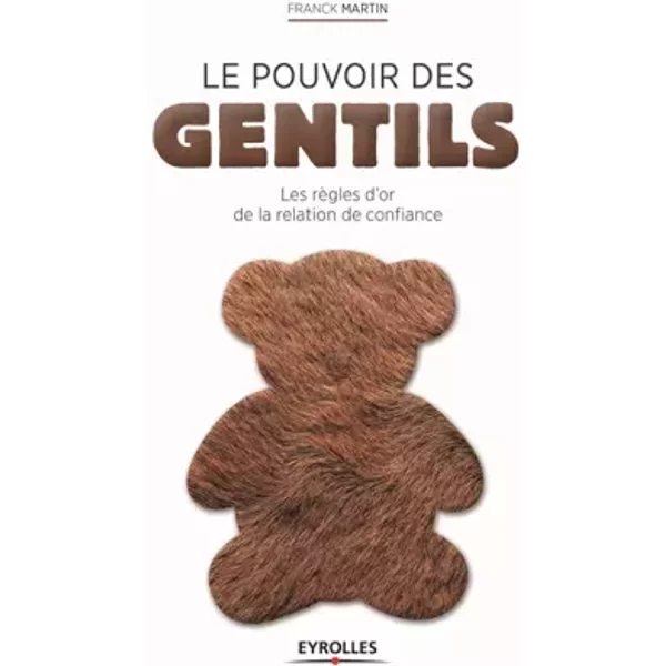 Le Pouvoir Des Gentils : Les RèGles D'or De La Relation De Confiance - Franck Martin-image