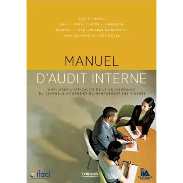 Manuel d'audit interne: Améliorer l'efficacité de la gouvernance, du contrôle interne et du management des risques - IFACI, Kurt-F Riding, Paul-J Sobel, Urton-L Anderson, Collectif