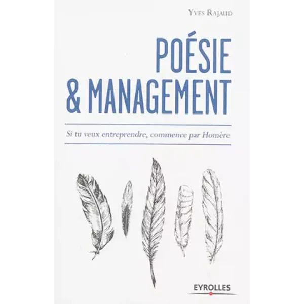 PoéSie Et Management: Si Tu Veux Entreprendre, Commence Par HomèRe. - Yves Rajaud-image