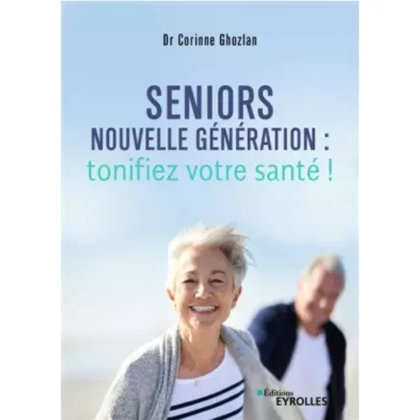 Seniors nouvelle génération : tonifiez votre santé ! - Corinne Ghozlan