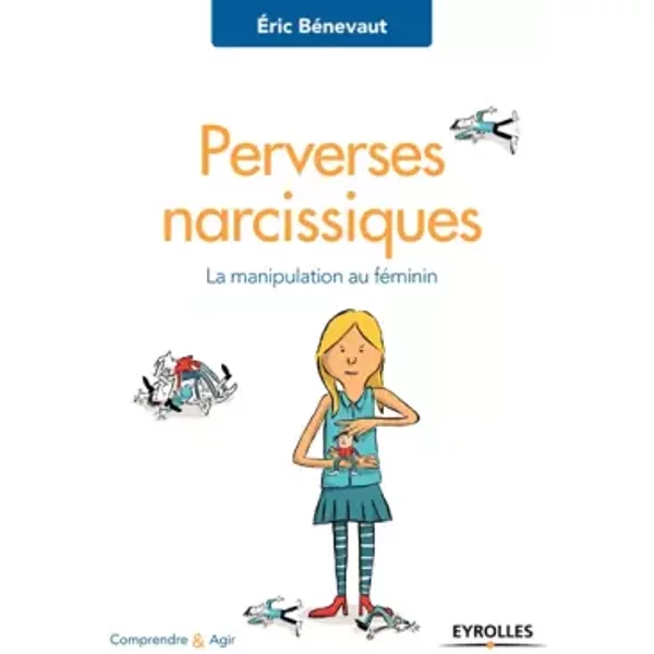 Perverses narcissiques: La manipulation au féminin - Eric Bénevaut