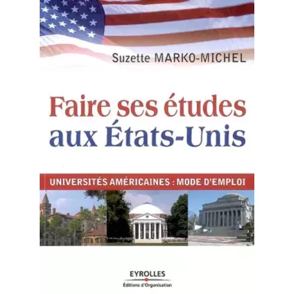 Faire ses études aux Etats-Unis: Universités américaines : mode d'emploi - Suzette Marko-Michel