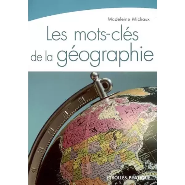 Les mots-clés de la géographie - Madeleine Michaux