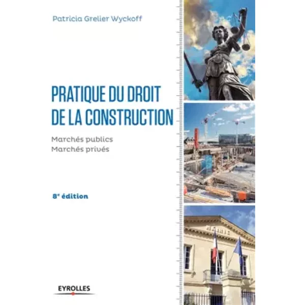 Pratique du droit de la construction: Marchés publics et privés. - Patricia Grelier Wyckoff
