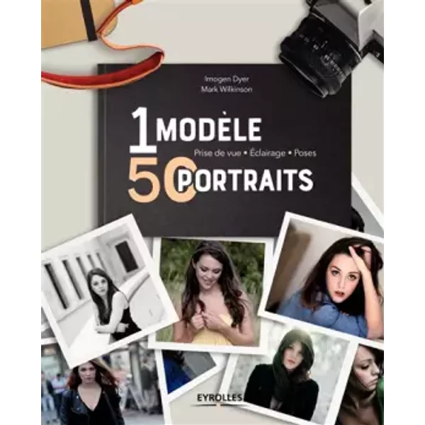 1 modèle, 50 portraits: Prise de vue - Eclairage - Poses - Imogen Dyer, Mark Wilkinson